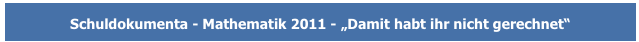 Schuldokumenta - Mathematik 2011 - „Damit habt ihr nicht gerechnet“